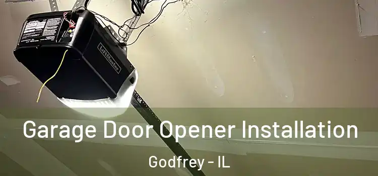  Garage Door Opener Installation Godfrey - IL