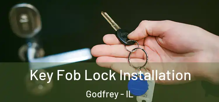 Key Fob Lock Installation Godfrey - IL