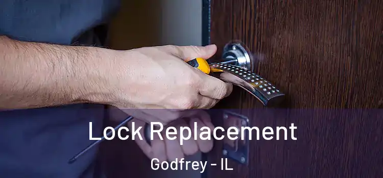 Lock Replacement Godfrey - IL