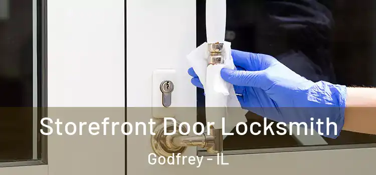 Storefront Door Locksmith Godfrey - IL